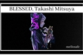 História: BLESSED, takashi mitsuya