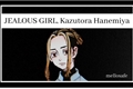 História: JEALOUS GIRL, kazutora hanemiya