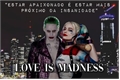 História: Love Is Madness - Joker and Harley