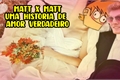 História: Matt x Matt - Uma hist&#243;ria de amor verdadeiro
