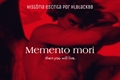 História: Memento mori, then you will live.