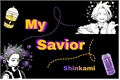 História: My savior - Shinkami, Kamishin