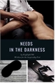 História: Needs in the Darkness
