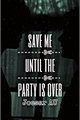 História: Save me until the party is over | Joesar Oneshot