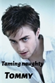 História: Taming naughty Tommy