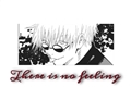 História: THERE IS NO FEELING - Imagine Satoru Gojou