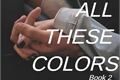 História: All These Colors - Book 2