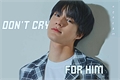 História: Don&#39;t cry for him- Imagine Jeno(NCT Dream)