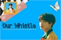 História: Our Whistle -JJK