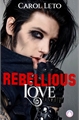 História: Rebellious Love