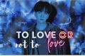 História: To Love or Not To Love - Imagine Yoongi