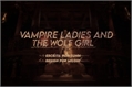 História: Vampire ladies and the wolf girl.