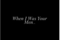 História: When I Was Your Men