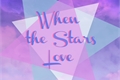 História: When the Stars Love