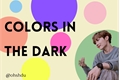 História: Colors In The Dark