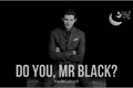 História: Do you, Mr. Black?