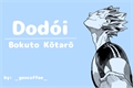 História: Dod&#243;i - Bokuto Kotaro
