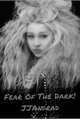 História: Fear Of The Dark!