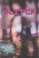 História: Glitch