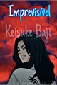 História: Imprevis&#237;vel - Baji Keisuke
