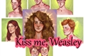 História: Kiss me, Weasley