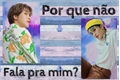 História: Por que n&#227;o fala pra mim? (MarkHyuck)