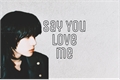 História: Say You Love Me - Choi Beomgyu (TXT)