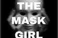 História: The mask girl