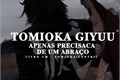 História: Tomioka Giyuu apenas precisa de um abra&#231;o. I