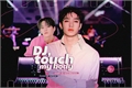 História: DJ, Touch My Body