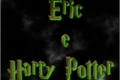 História: Eric e Harry Potter