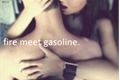 História: Fire Meet Gasoline