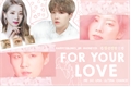 História: For Your Love - Dahyoon