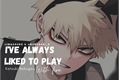 História: I&#39;ve always liked to play with fire - Katsuki Bakugou