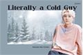 História: Literally a Cold Guy (Imagine Min Yoongi)