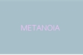 História: Metanoia