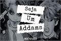 História: Seja um Addams