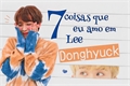 História: Sete coisas que eu amo em Lee Donghyuck (Markhyuck)