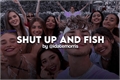 História: Shut Up and Fish
