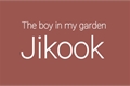 História: The Boy In My Garden (jikook)