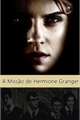 História: A Miss&#227;o de Hermione Granger