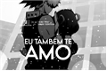 História: Eu tamb&#233;m te amo - Kacchako!