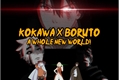 História: Kokawa x Boruto! A Whole New World!
