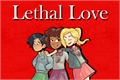 História: Lethal Love - Sashannarcy