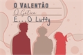 História: O Valent&#227;o, O G&#243;tico e... O Luffy