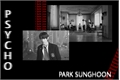 História: Psycho - Park Sunghoon