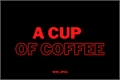 História: A Cup of Coffee
