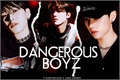 História: Dangerous Boyz (Juyeon, Sunwoo, Eric - The Boyz)