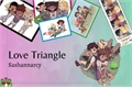 História: Love Triangle - Sashannarcy