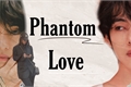 História: Phantom Love